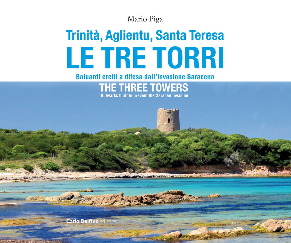 Trinità, Aglientu, Santa Teresa. Le tre torri. Baluardi eretti a difesa dell'invasione saracena-The three towers. Bulwarks built to prevent the Saracen invasion
