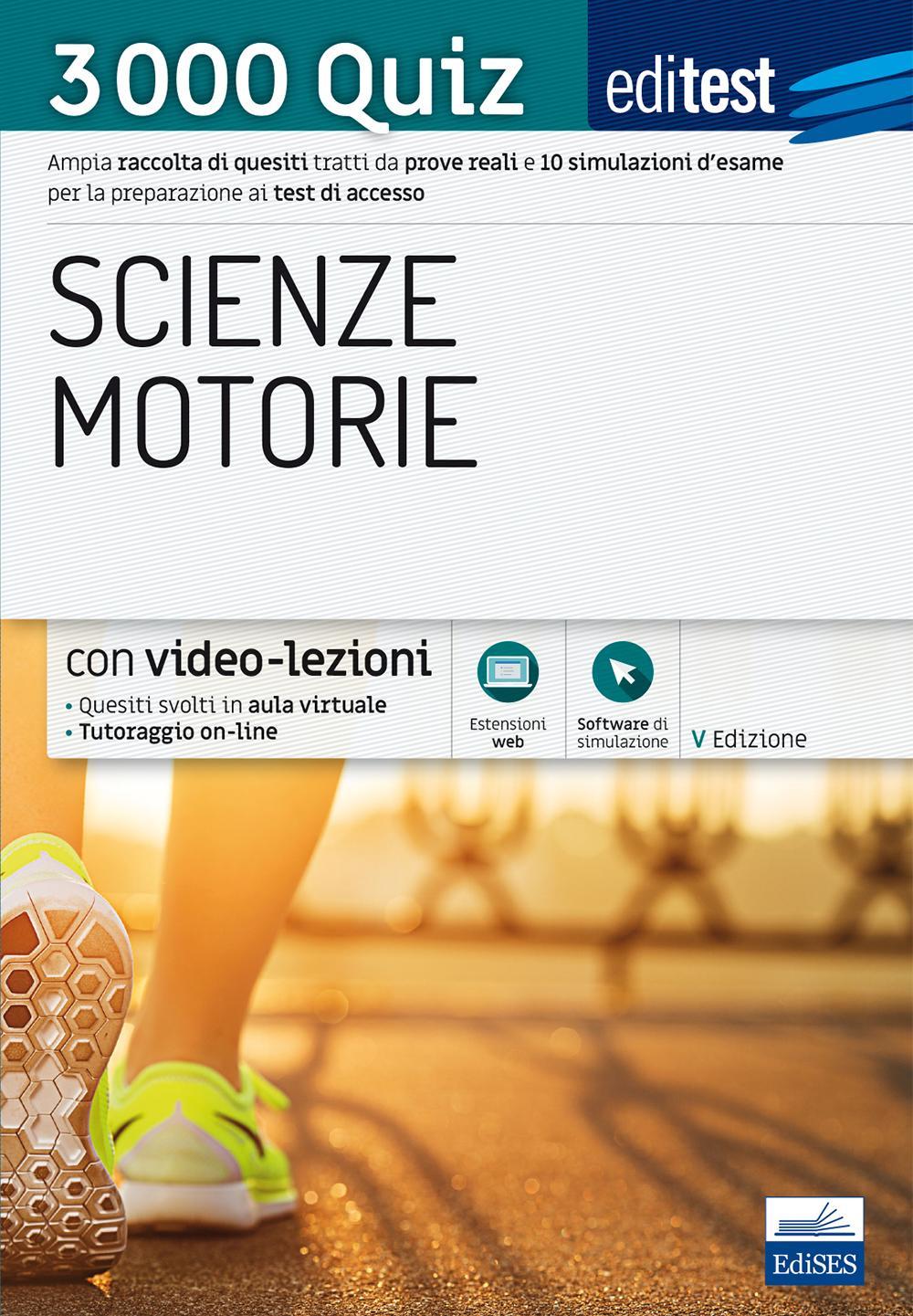 EdiTEST. Scienze motorie. 3000 quiz. Ampia raccolta di quesiti tratti da prove reali e 10 simulazioni d'esame per la preparazione ai test di accesso