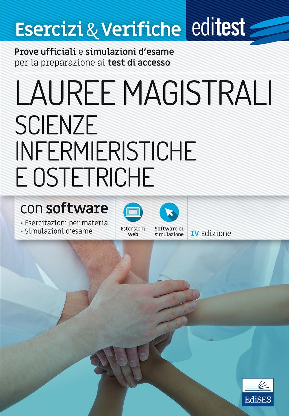 Editest. Lauree magistrali. Scienze infermieristiche e ostetriche. Esercizi & verifiche. Prove ufficiali e simulazioni d'esame per la preparazione ai test di accesso