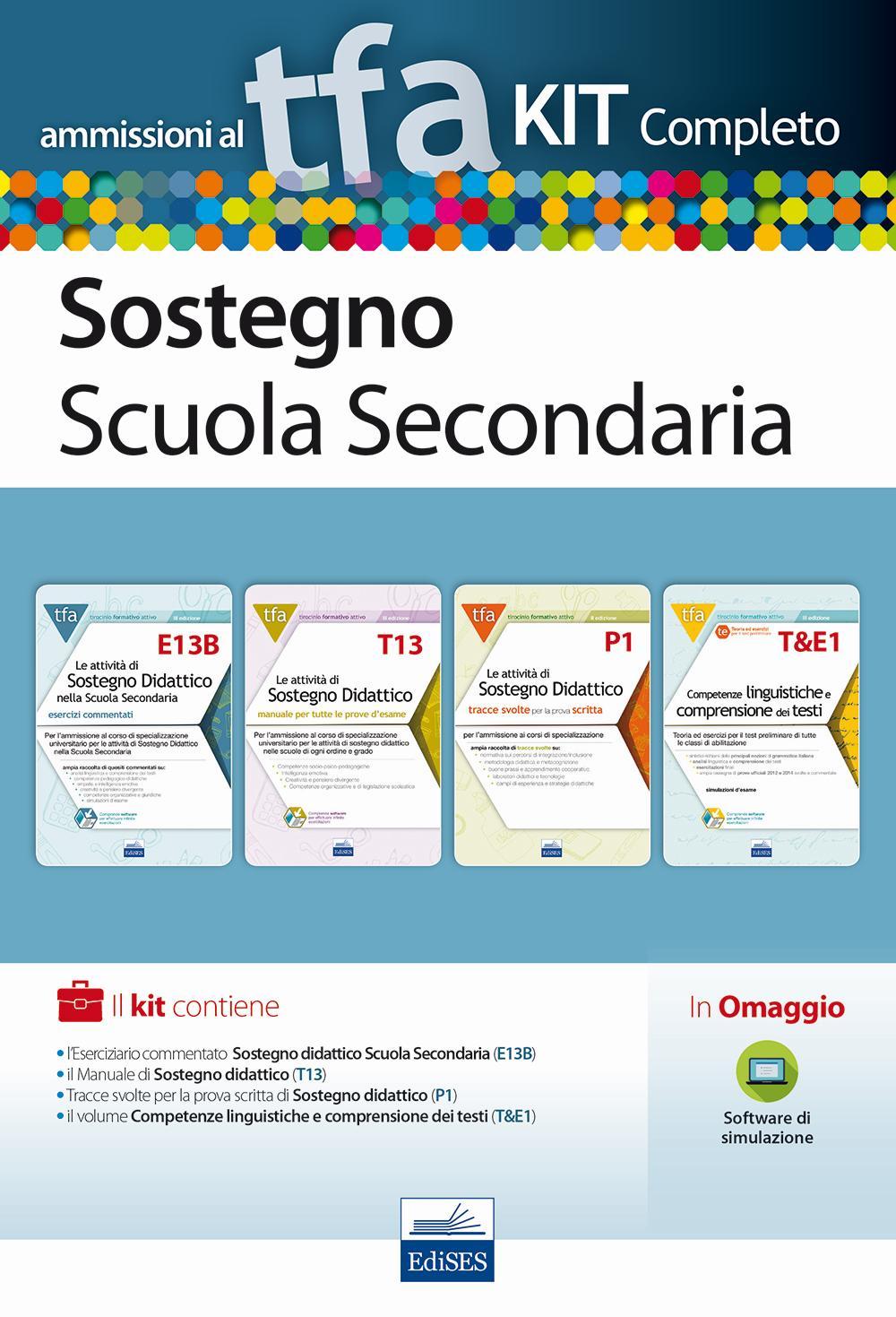 TFA sostegno scuola secondaria. Eserciziario commentato sostegno didattico scuola secondaria (E13B)+Manuale di sostegno didattico (T13)+Tracce svolte per la prova scritta di sostegno didattico (P1)+Comeptenze linguistiche e comprensione dei testi (T&E1)