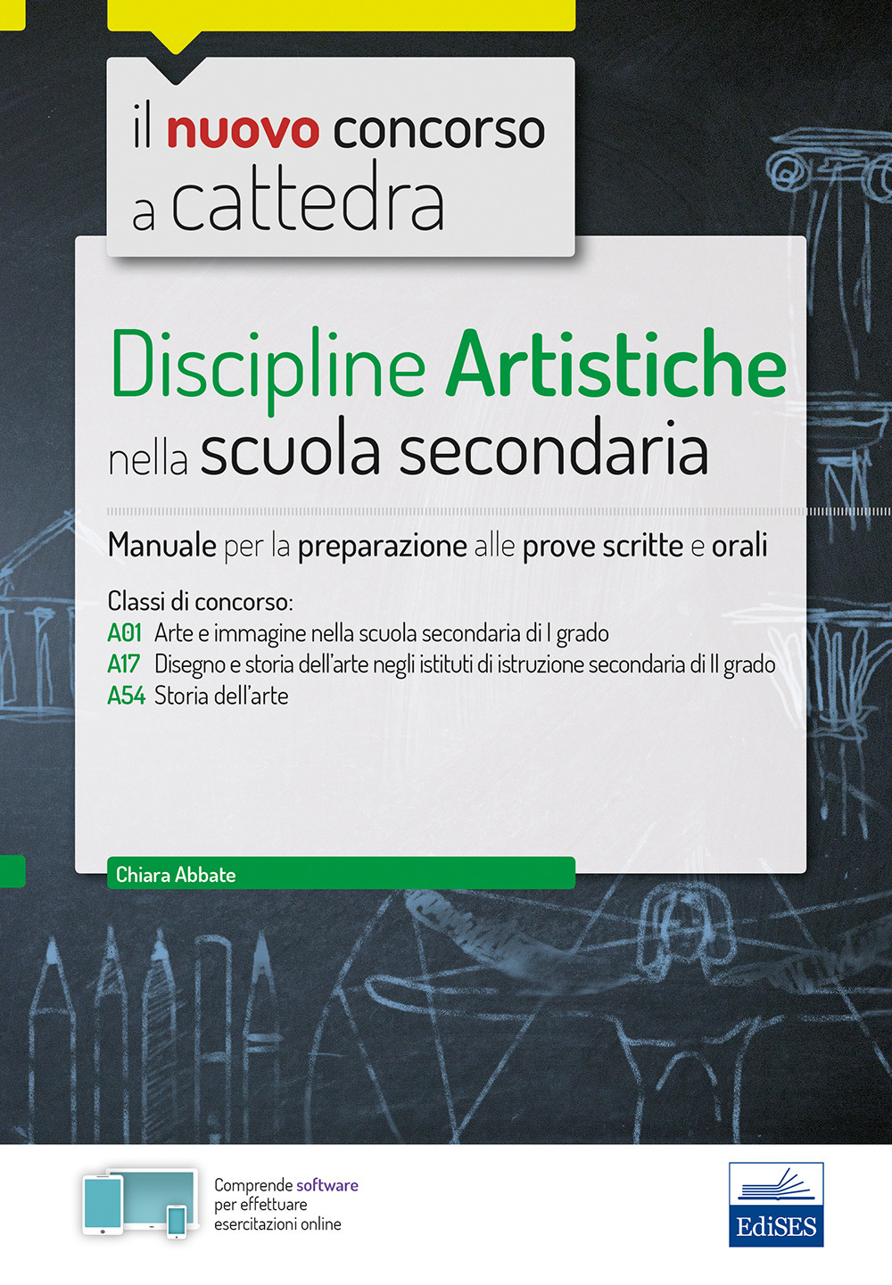 Il nuovo concorso a cattedra. Discipline artistiche nella scuola secondaria. Manuale per la preparazione alle prove scritte e orali classi A01, A17 A54