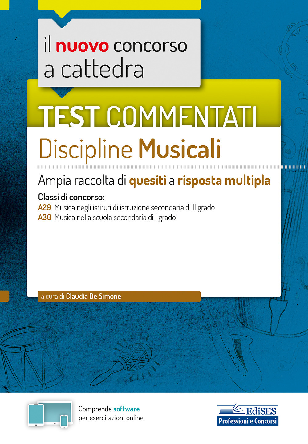 Il nuovo concorso a cattedra. Test commentati Discipline musicali. Ampia raccolta di quesiti a risposta multipla. Classi A29, A30