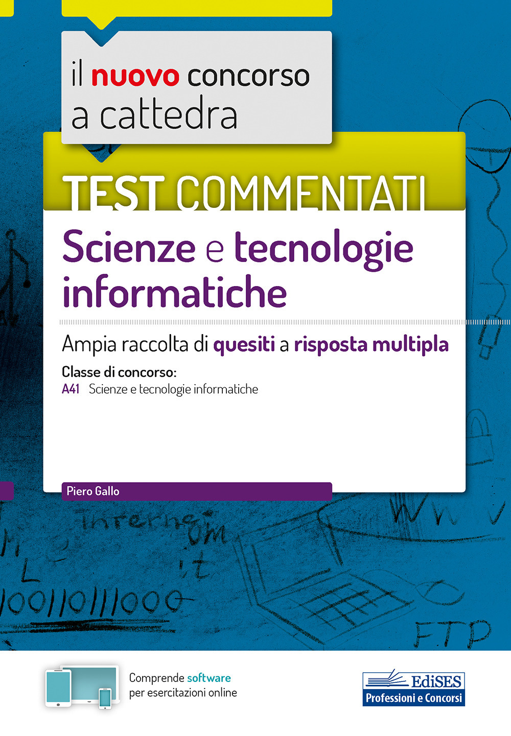 Il nuovo concorso a cattedra. Test commentati Scienze e tecnologie informatiche. Ampia raccolta di quesiti a risposta multipla. Classe A41