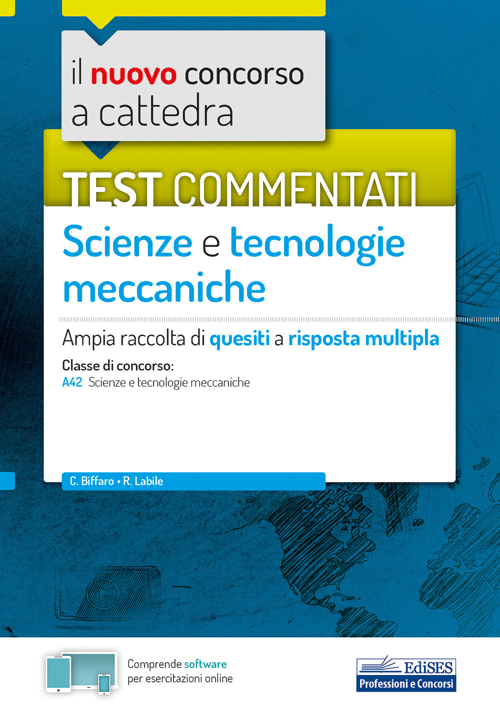 Il nuovo concorso a cattedra. Test commentati Scienze e tecnologie meccaniche. Ampia raccolta di quesiti a risposta multipla. Classe A42