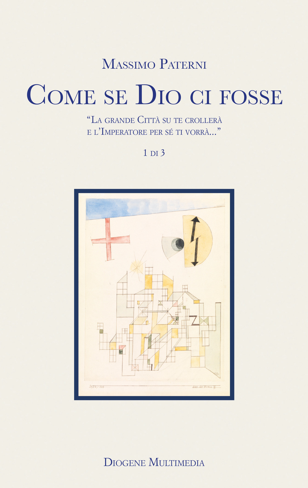 Come se Dio ci fosse. Vol. 1: «La grande Città su te crollerà e l'Imperatore per sé ti vorrà...»