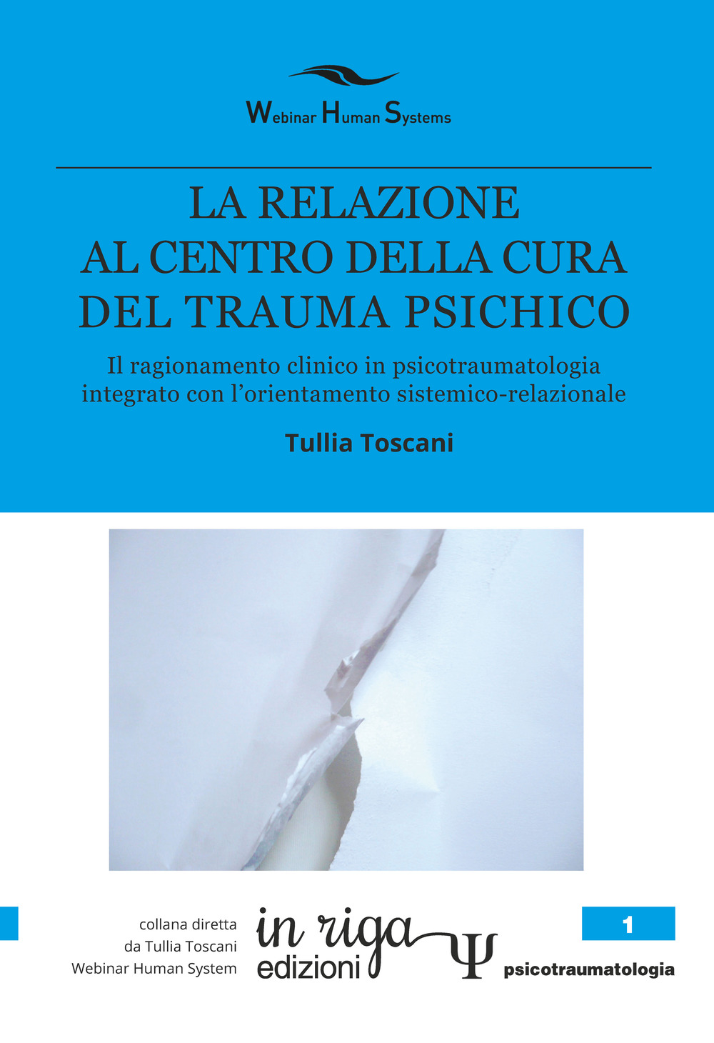 La relazione al centro della cura del trauma psichico. Il ragionamento clinico in psicotraumatologia integrato con l'orientamento sistemico-relazionale