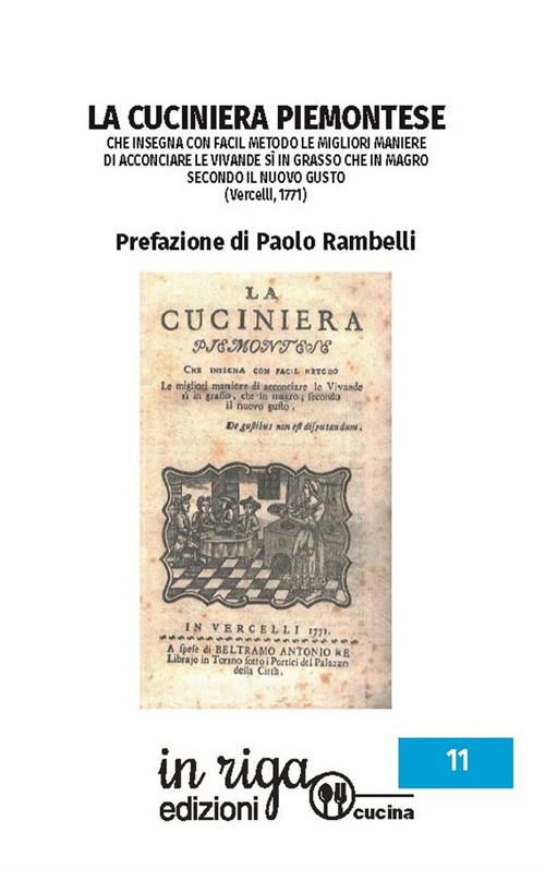 La cuciniera piemontese. Che insegna con facil metodo le migliori maniere di acconciare le vivande sì in grasso che in magro secondo il nuovo gusto