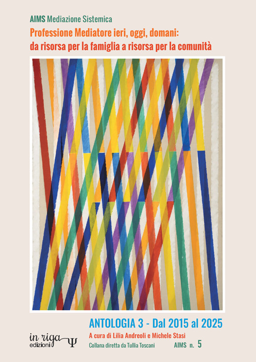 Professione Mediatore ieri, oggi, domani: da risorsa per la famiglia a risorsa per la comunità. Antologia. Vol. 3: Dal 2015 al 2025