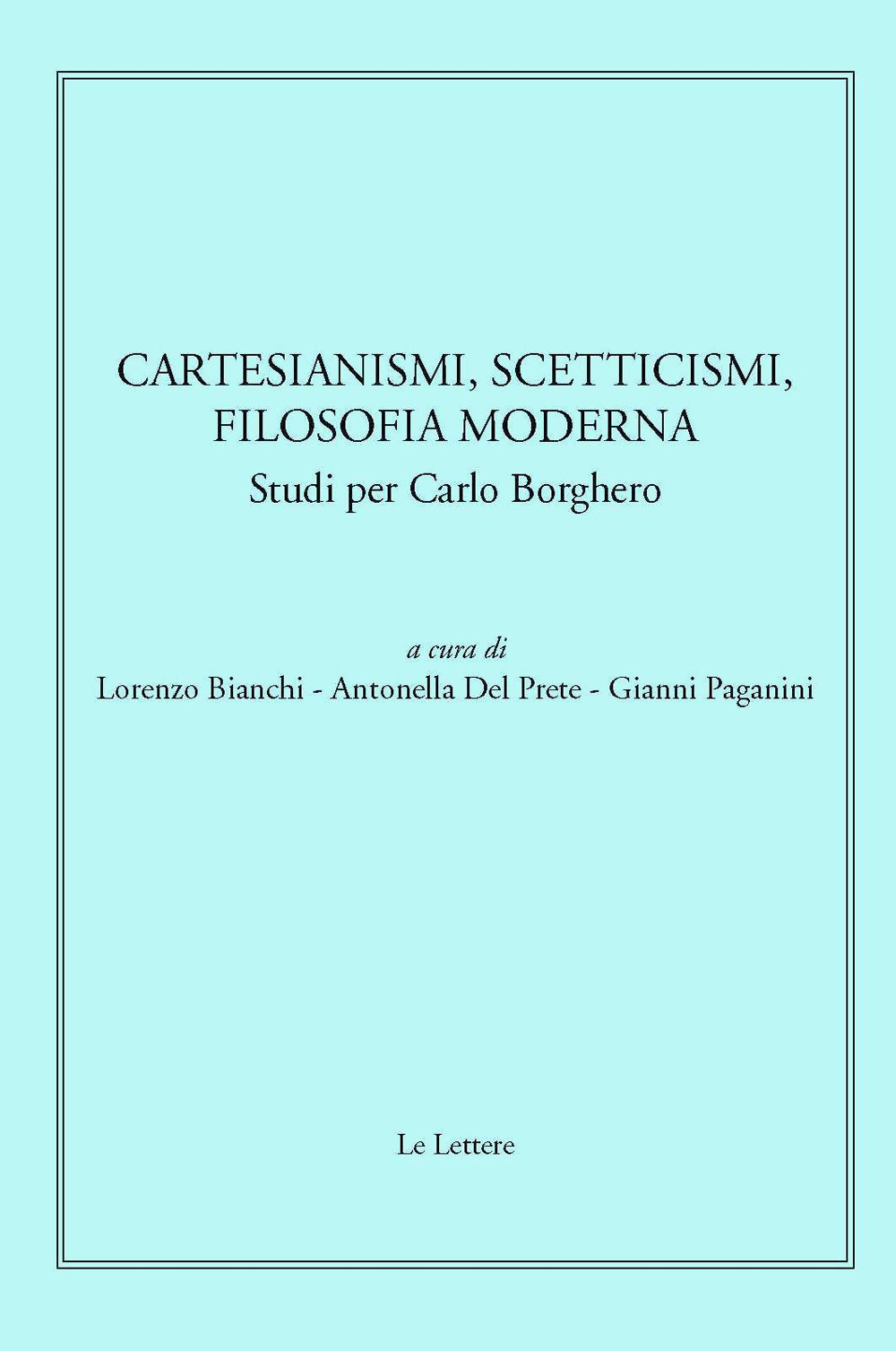 Cartesianismi, scetticismi, filosofia moderna. Studi per Carlo Borghero