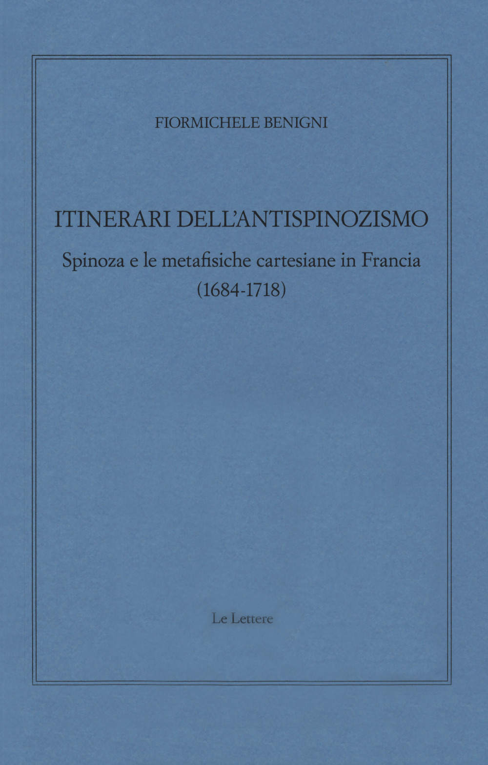 Itinerari dell'antispinozismo. Spinoza e le metafisiche cartesiane in Francia (1684-1718)
