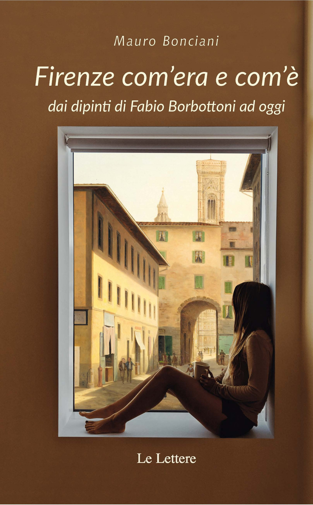 Firenze com'era e com'è dai dipinti di Fabio Borbottoni ad oggi