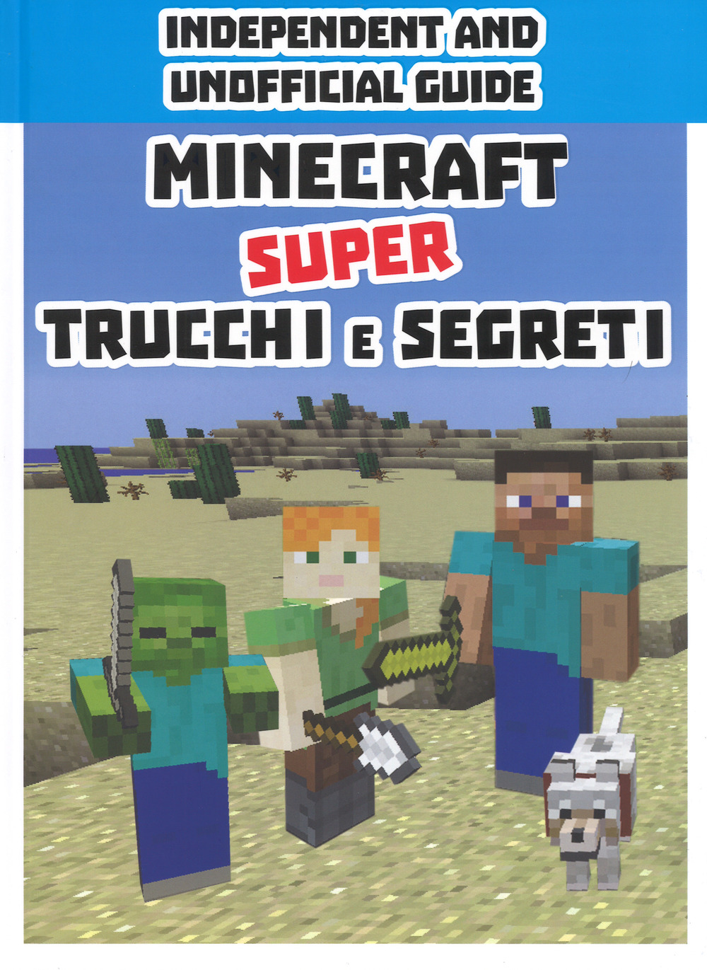 Minecraft. Super trucchi e segreti. Independent and unofficial guide