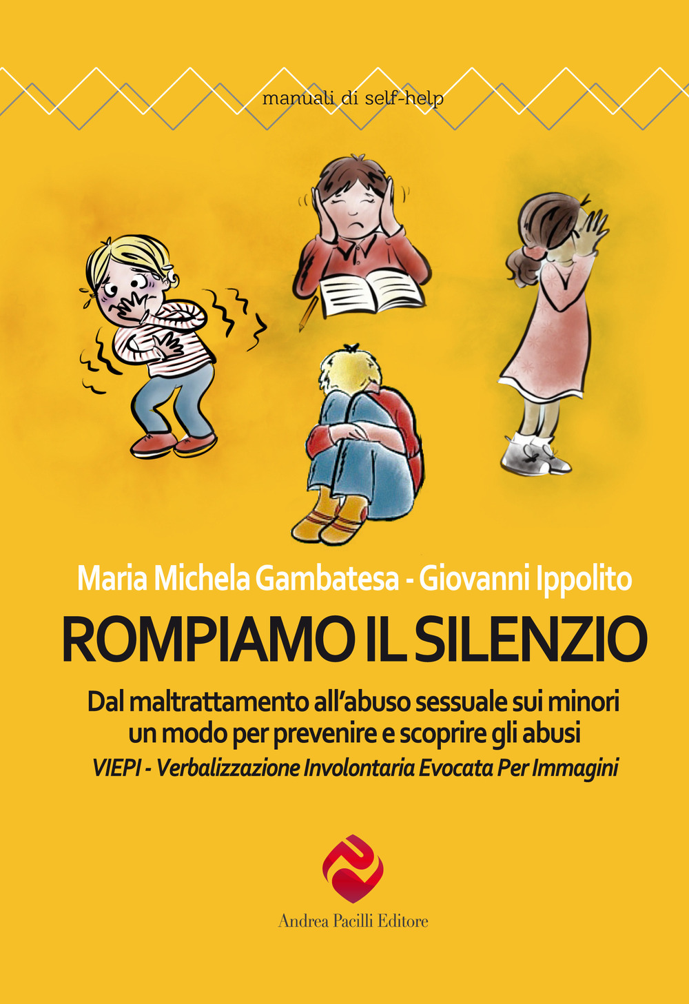 Rompiamo il silenzio. Dal maltrattamento all’abuso sessuale sui minori un modo per prevenire e scoprire gli abusi. VIEPI Verbalizzazione Involontaria Evocata Per Immagini