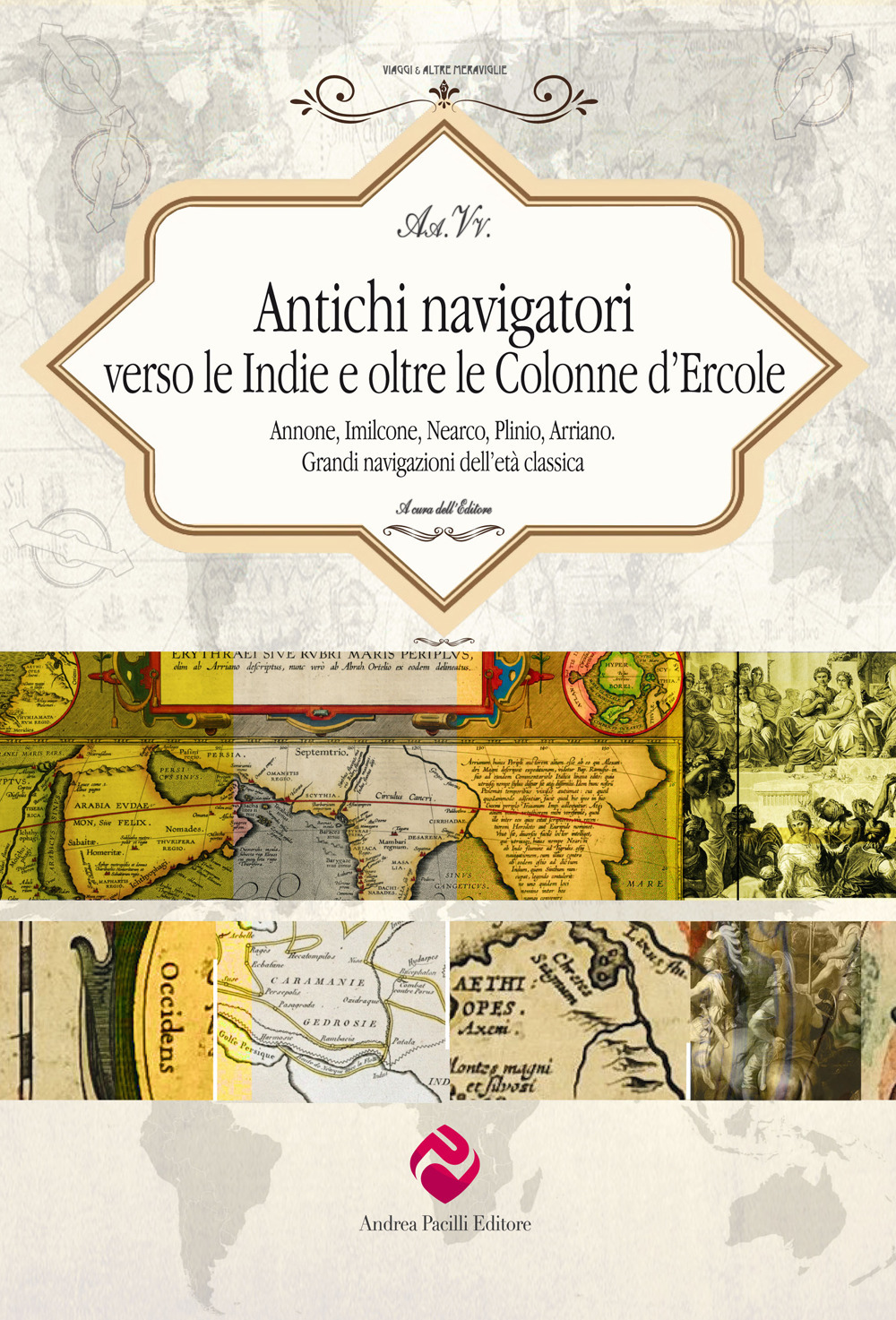 Antichi navigatori verso le Indie e oltre le Colonne d’Ercole. Annone, Imilcone, Nearco, Plinio, Arriano. Grandi navigazioni dell’età classica