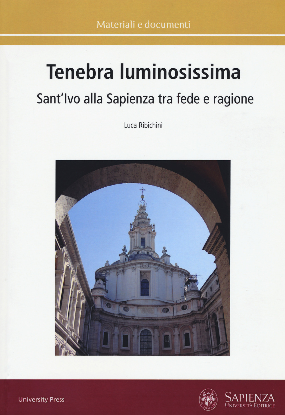 Tenebra luminosissima. Sant'Ivo alla Sapienza tra fede e ragione. Riflessioni su una ipotesi generativa