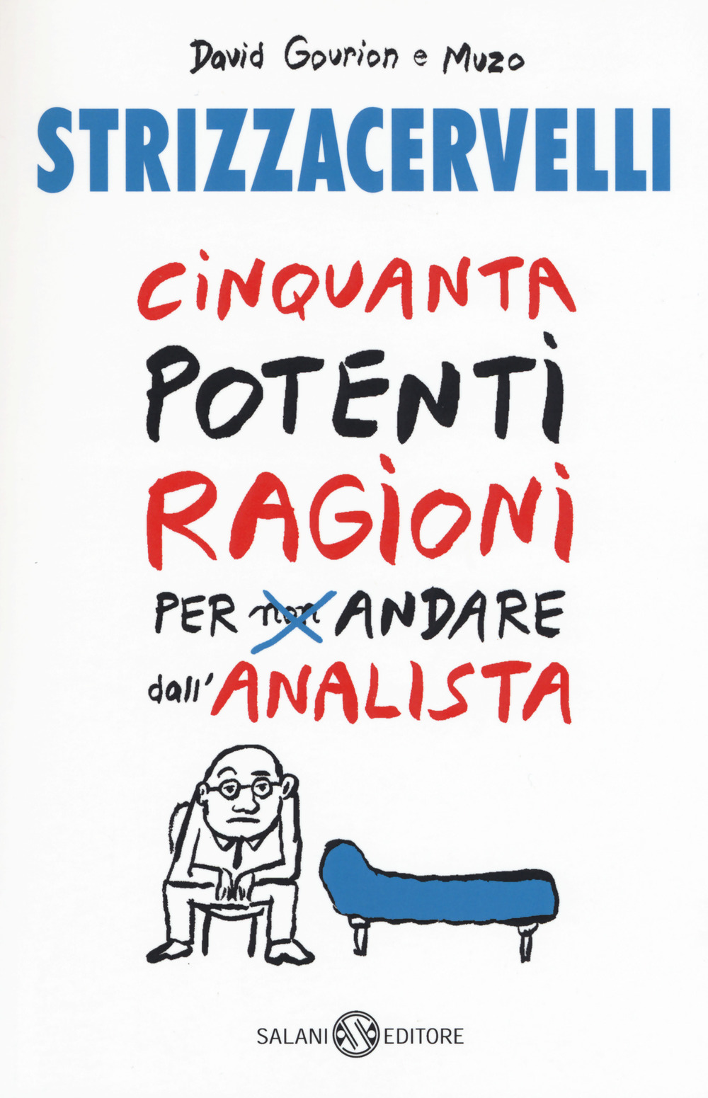 Strizzacervelli. Cinquanta potenti ragioni per non andare dallo psicologo