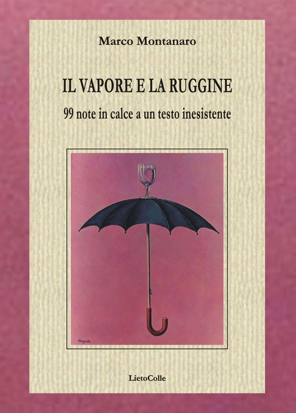 Il vapore e la ruggine. 99 note in calce a un testo inesistente