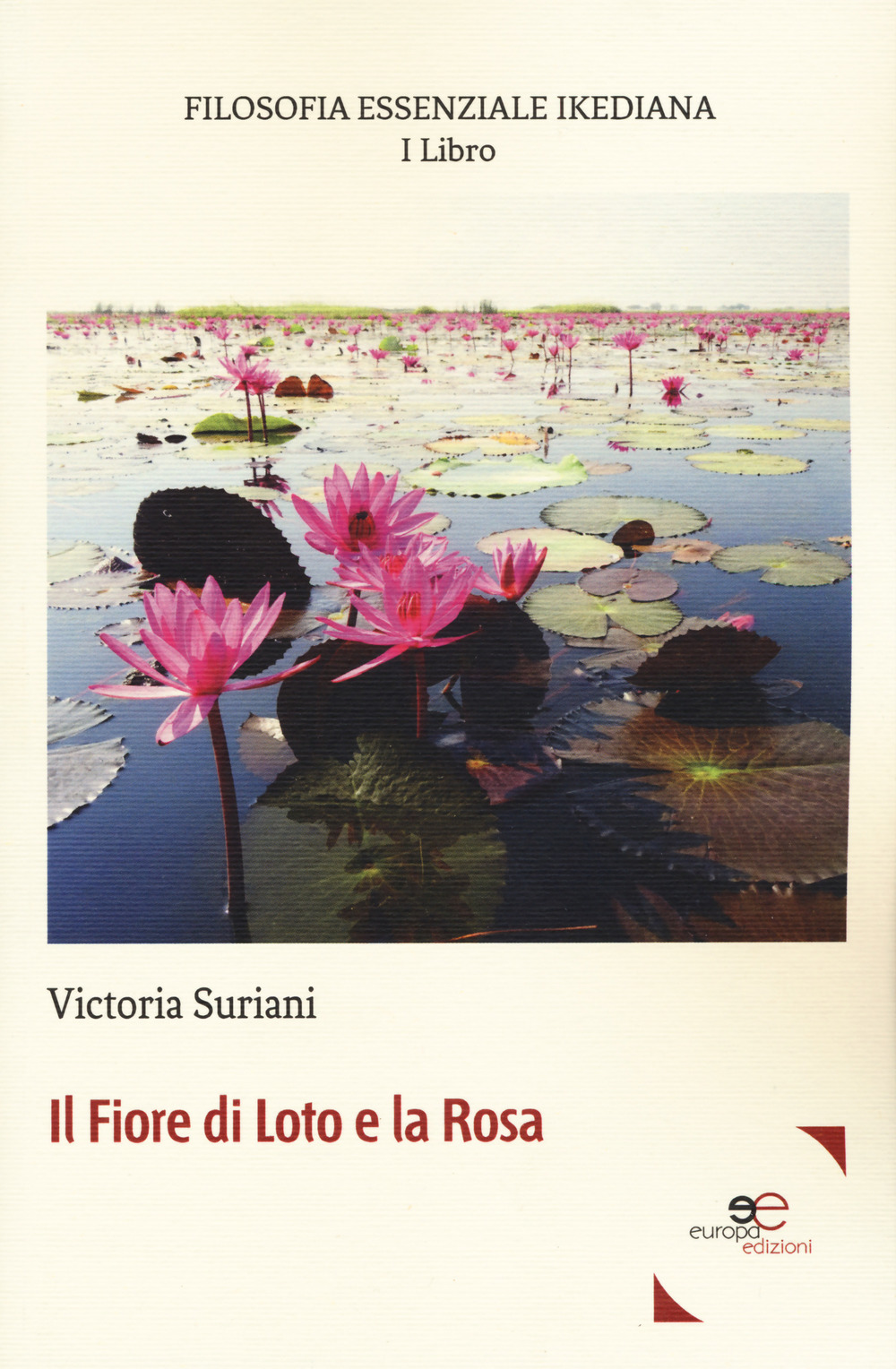 Filosofia essenziale ikediana. Vol. 1: Il fiore di loto e la rosa