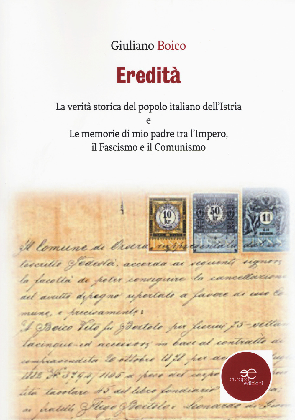 Eredità. La verità storica del popolo italiano dell'Istria e Le memorie di mio padre tra l'Impero, il Fascismo e il Comunismo