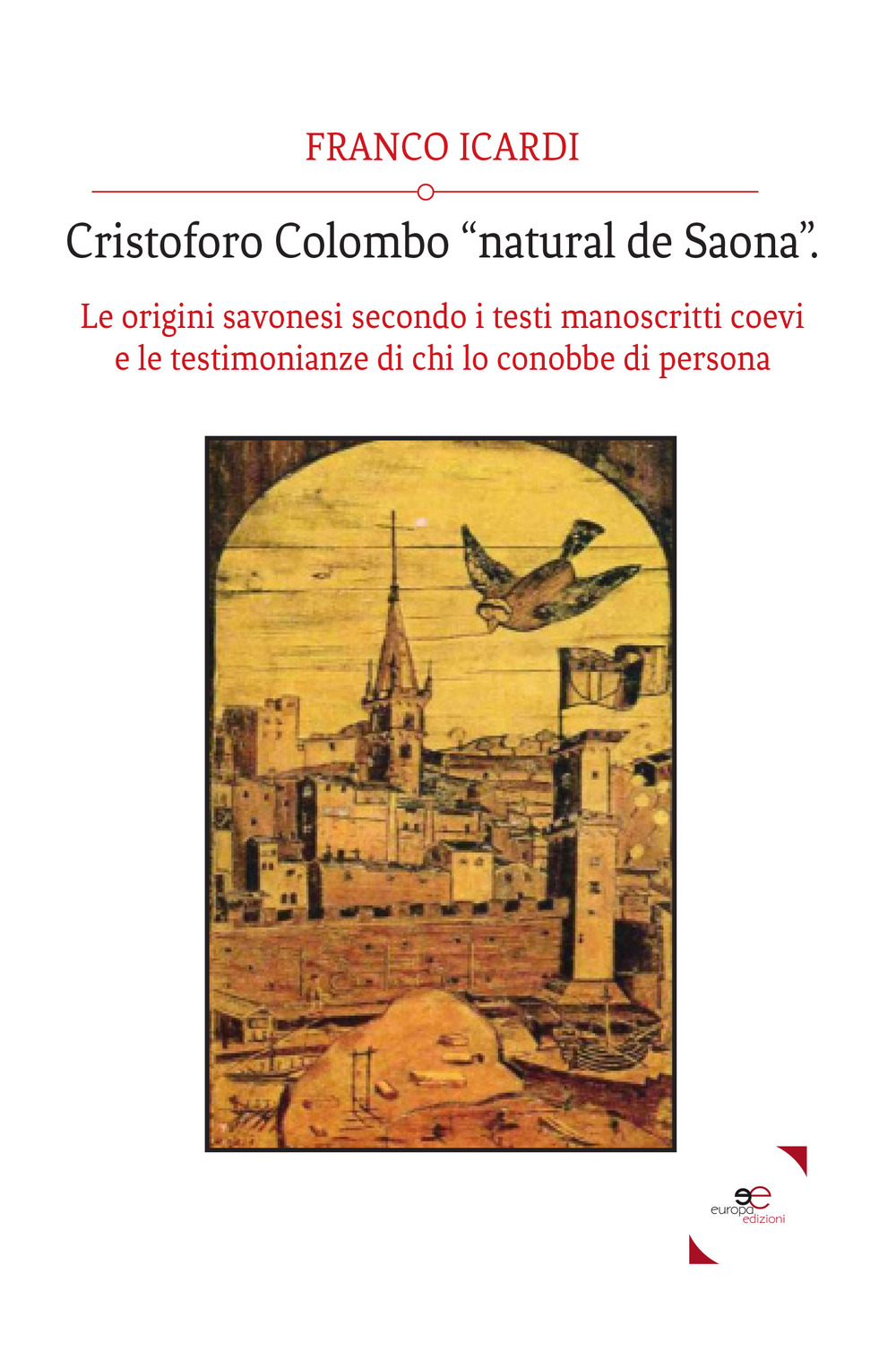 Cristoforo Colombo «natural de Saona». Le origini savonesi secondo i testi manoscritti coevi e le testimonianze di chi lo conobbe di persona