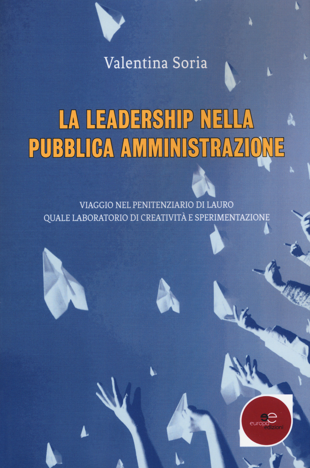 La leadership nella pubblica amministrazione. Viaggio nel penitenziario di Lauro quale laboratorio di creatività e sperimentazione