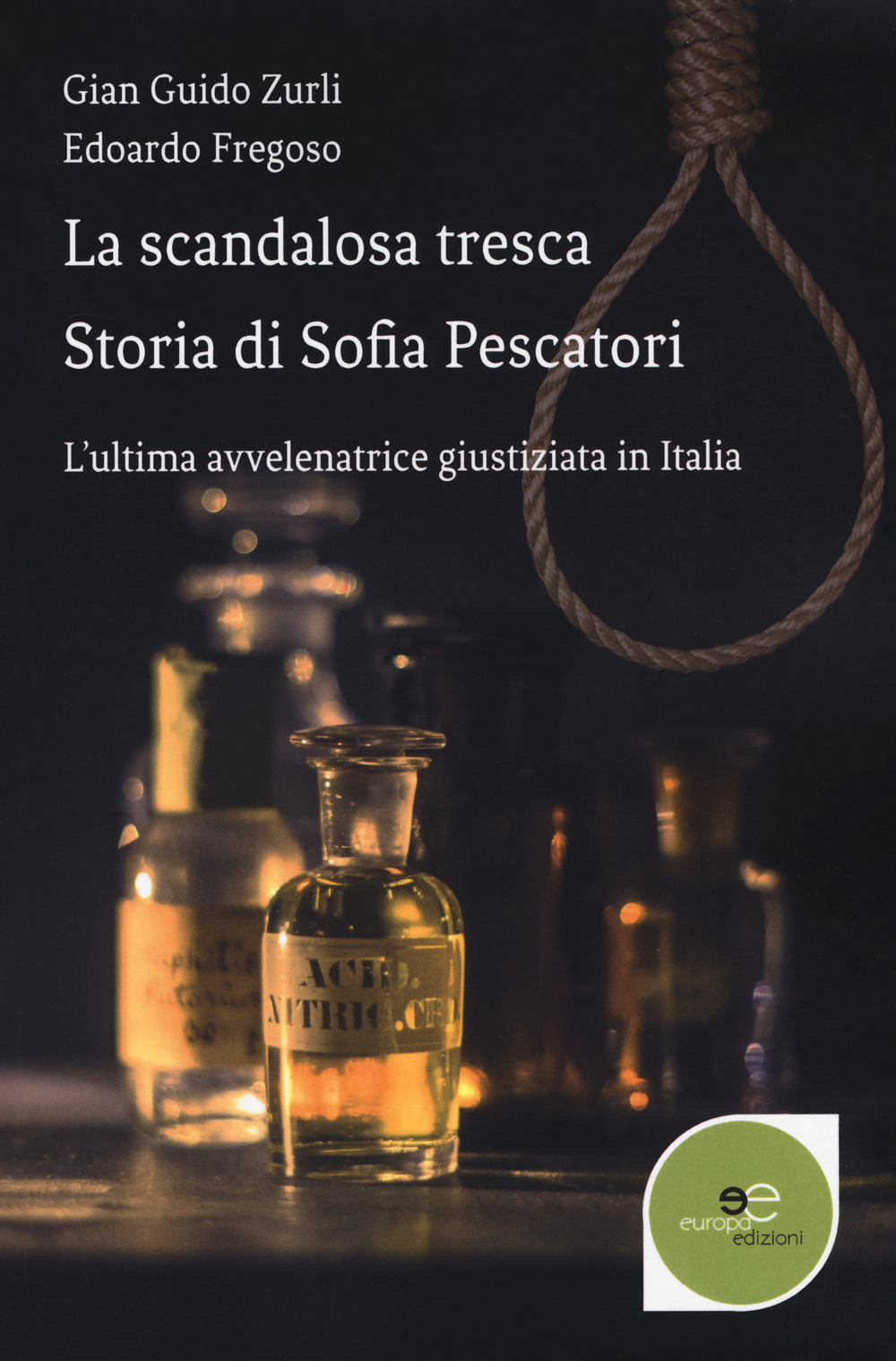 La scandalosa tresca. Storia di Sofia Pescatori. L'ultima avvelenatrice giustiziata in Italia