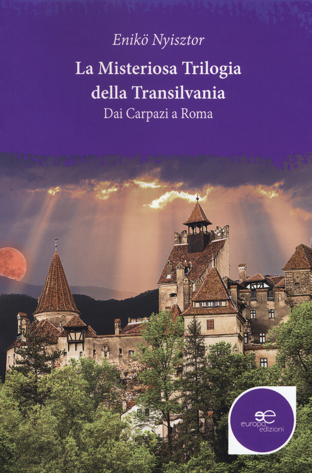 La misteriosa trilogia della Transilvania. Dai Carpazi a Roma