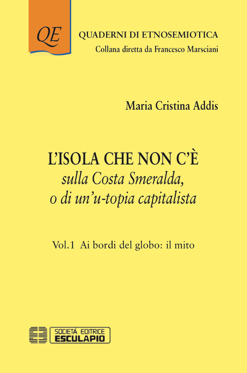 L'isola che non c'è sulla Costa Smeralda o di un’u-topia capitalista. Vol. 1: Ai bordi del globo: il mito