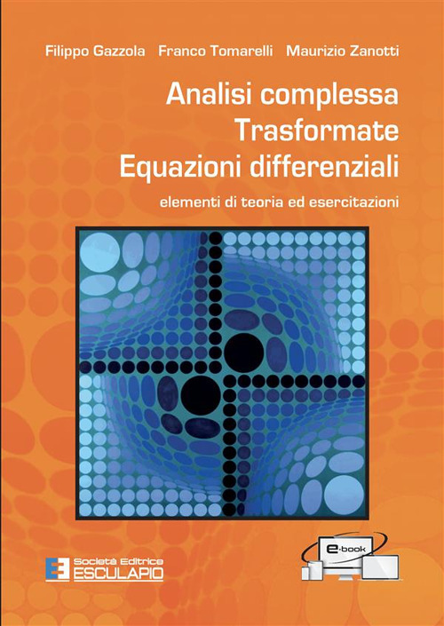 Analisi complessa. Trasformate. Equazioni differenziali. Elementi di teoria ed esercitazioni