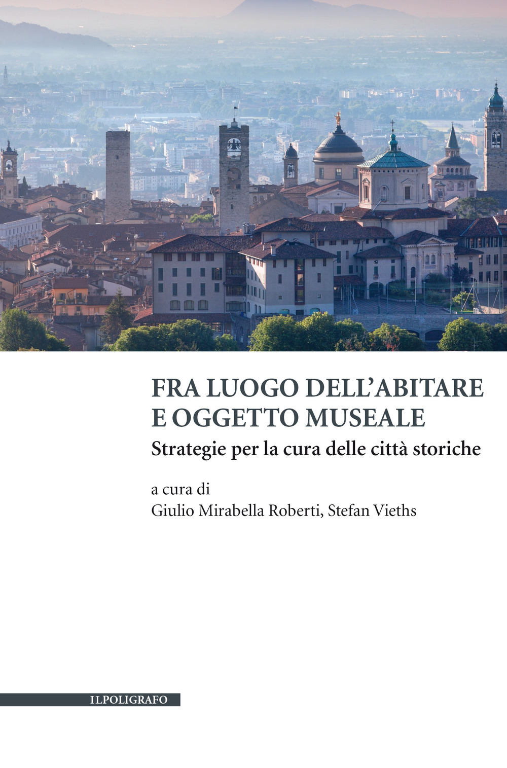 Fra luogo dell'abitare e oggetto museale. Strategie per la cura delle città storiche