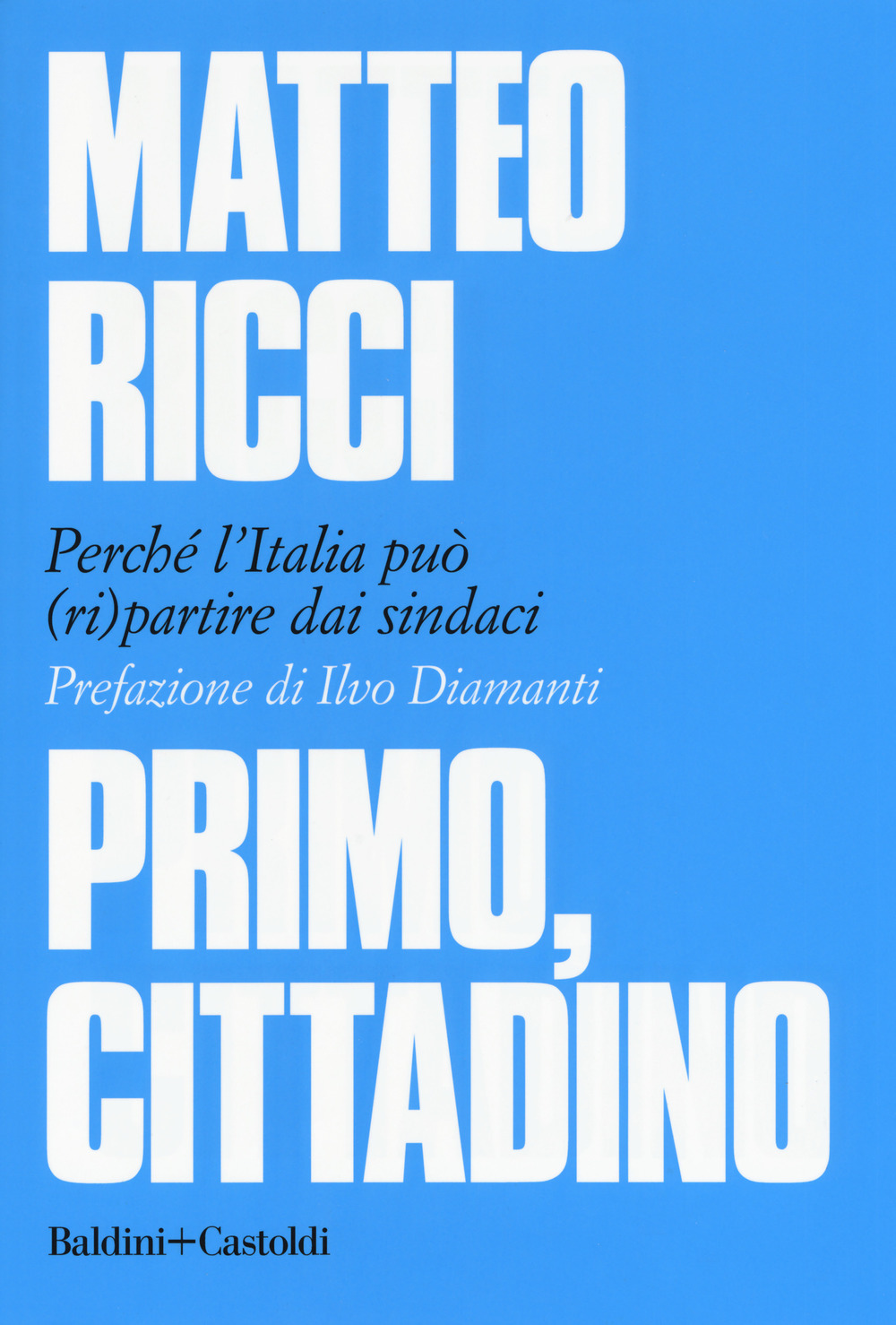 Primo, cittadino. Perché l’Italia deve (ri)partire dai sindaci