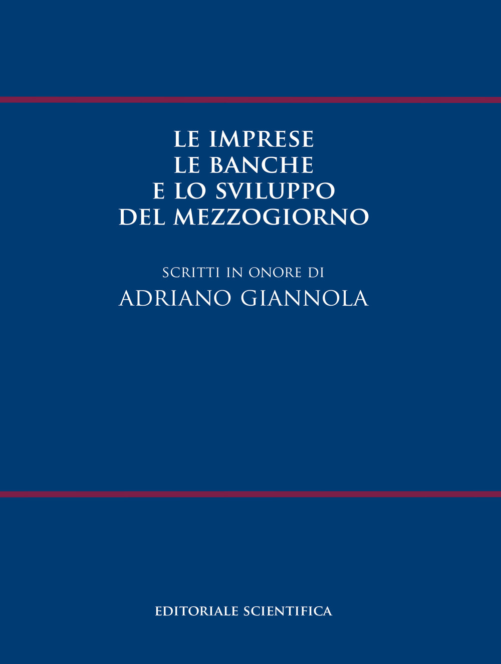Le imprese le banche e lo sviluppo del Mezzogiorno. Scritti in onore di Adriano Giannola