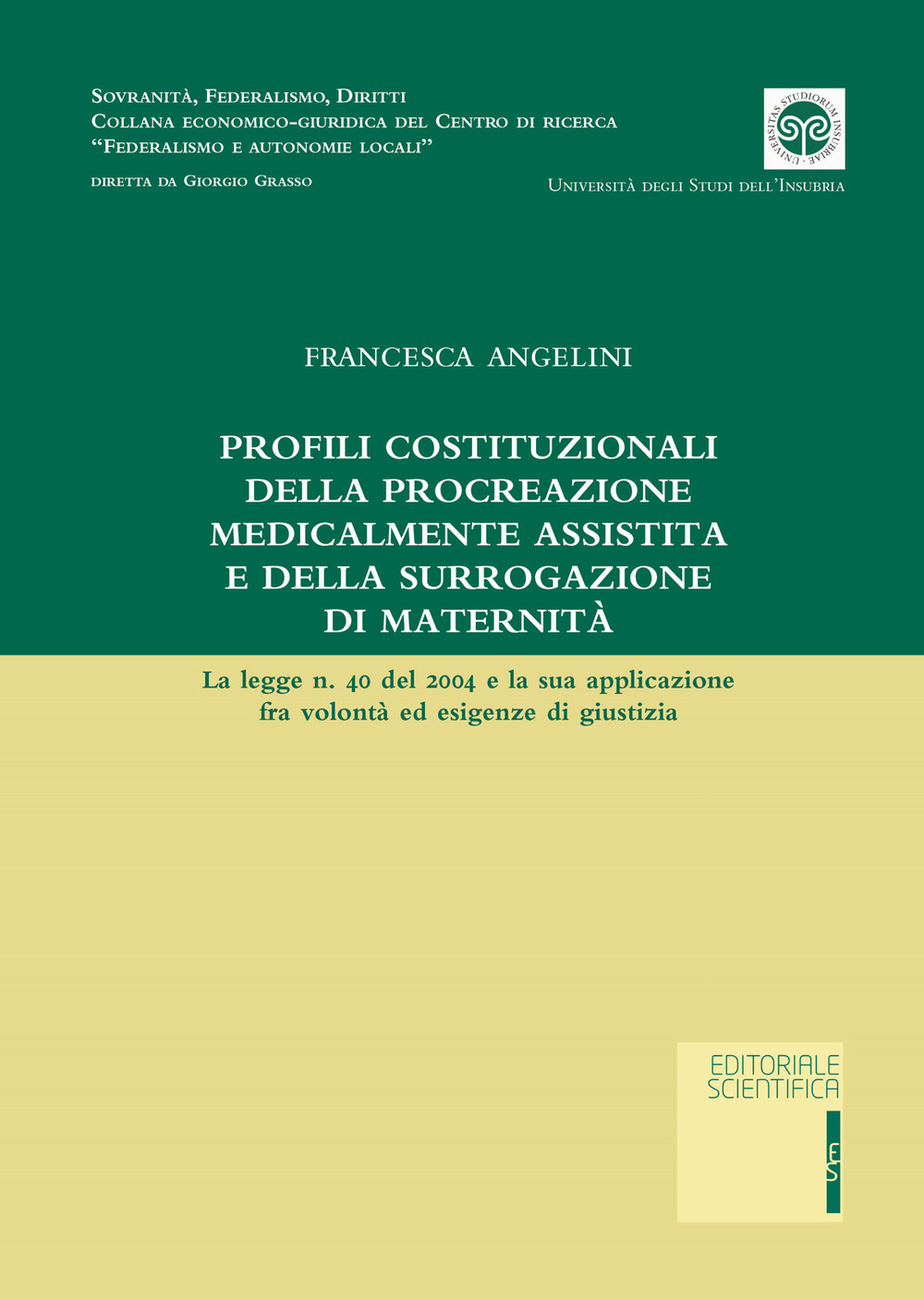 Profili costituzionale della procreazione medicalmente assistita e della surrogazione di maternità. La legge n. 40 del 2004 e la sua applicazione fra volontà ed esigenze di giustizia