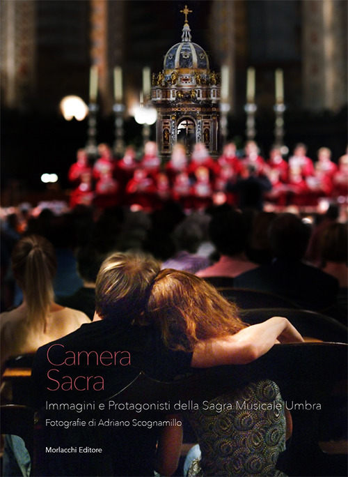 Camera sacra. Immagini e protagonisti della Sagra Musicale Umbra