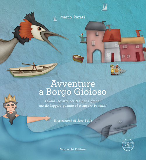 Avventure a Borgo Gioioso. Favola lacustre scritta per i grandi ma da leggere quando si è ancora bambini-Adventures at Borgo Gioioso. A lacustrine tale written for the adults but to be read while one is still a kid