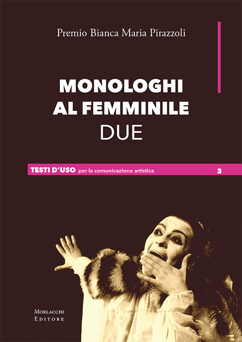 Monologhi al femminile Due. Premio Bianca Maria Pirazzoli
