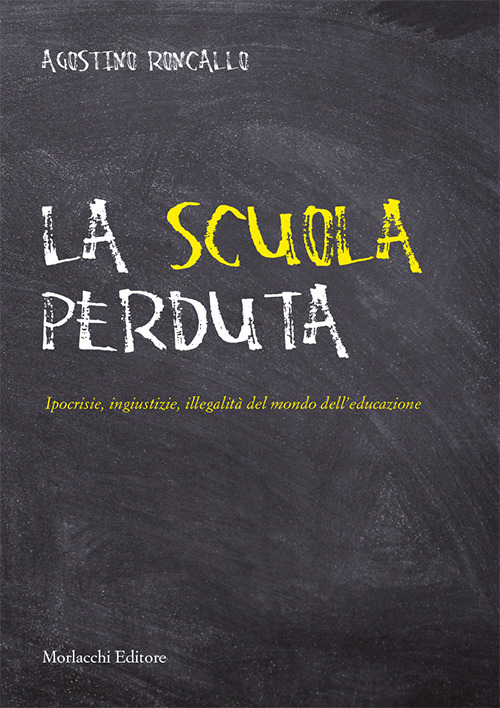 La scuola perduta. Ipocrisie, ingiustizie, illegalità del mondo dell’educazione