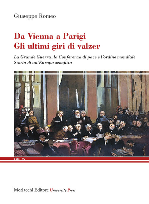 Da Vienna a Parigi. Gli ultimi giri di valzer. La Grande Guerra, la Conferenza di pace e l'ordine mondiale. Storia di un’Europa sconfitta