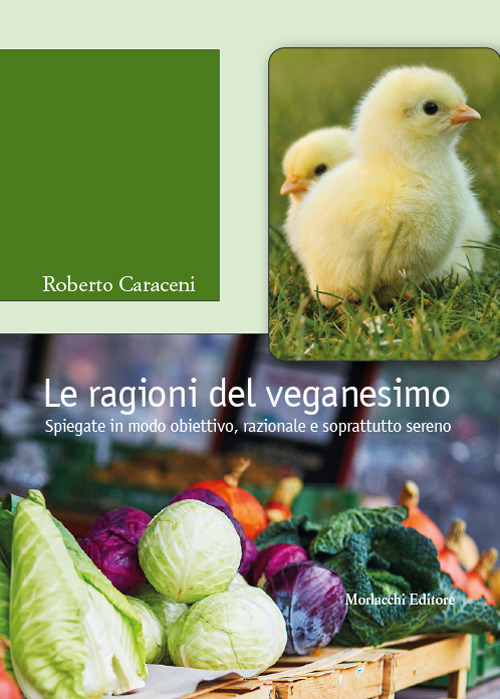 Le ragioni del veganesimo. Spiegate in modo obiettivo, razionale e soprattutto sereno