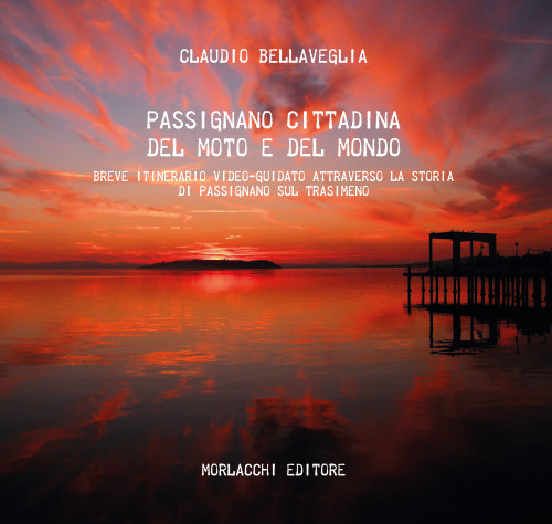 Passignano cittadina del moto e del mondo. Breve itinerario video-guidato attraverso la storia di Passignano sul Trasimeno