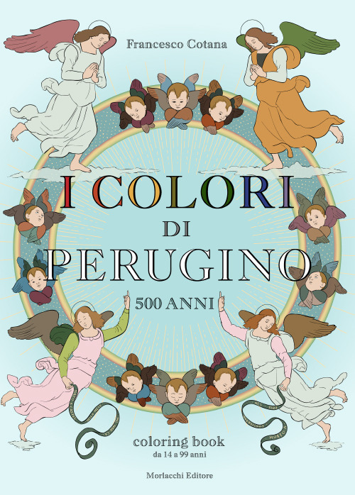 I colori di Perugino. 500 anni. Coloring book da 14 a 99 anni
