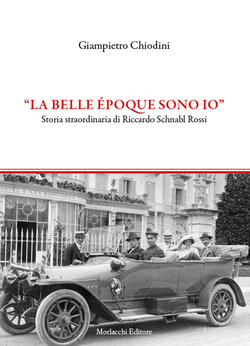 La Belle époque sono io. Storia straordinaria di Riccardo Schnabl Rossi