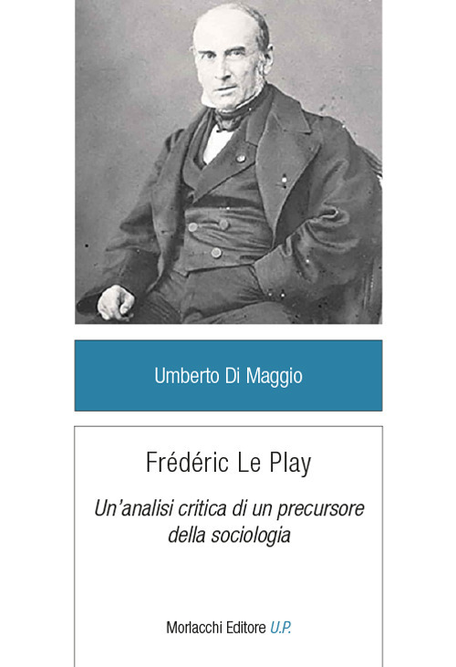 Frédéric Le Play. Un’analisi critica di un precursore della sociologia
