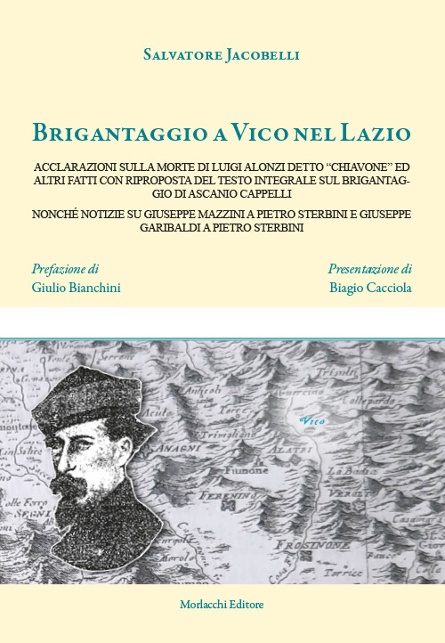 Brigantaggio a Vico nel Lazio. Acclarazioni sulla morte di Luigi Alonzi detto «Chiavone» ed altri fatti con riproposta del testo integrale sul brigantaggio di Ascanio Cappelli nonché notizie su Giuseppe Mazzini a Pietro Sterbini e Giuseppe Garibaldi a Pietro Sterbini