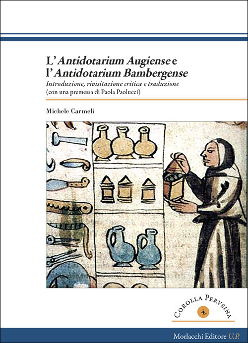 L'«Antidotarium augiens» e l’«Antidotarium bambergense». Introduzione, rivisitazione critica e traduzione