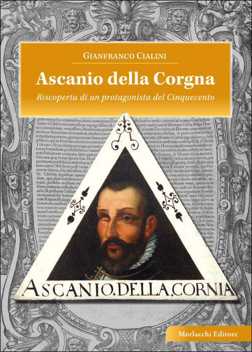 Ascanio della Corgna. Riscoperta di un protagonista del Cinquecento