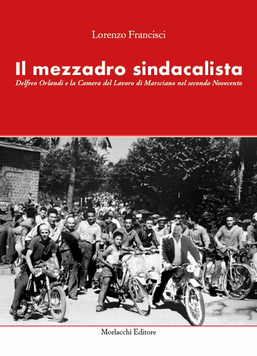 Il mezzadro sindacalista. Delfreo Orlandi e la Camera del Lavoro di Marsciano nel secondo Novecento