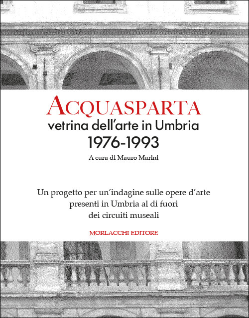 Acquasparta vetrina dell'arte in Umbria 1976-1993. Un progetto per un'indagine sulle opere d'arte presenti in Umbria al di fuori dei circuiti museali