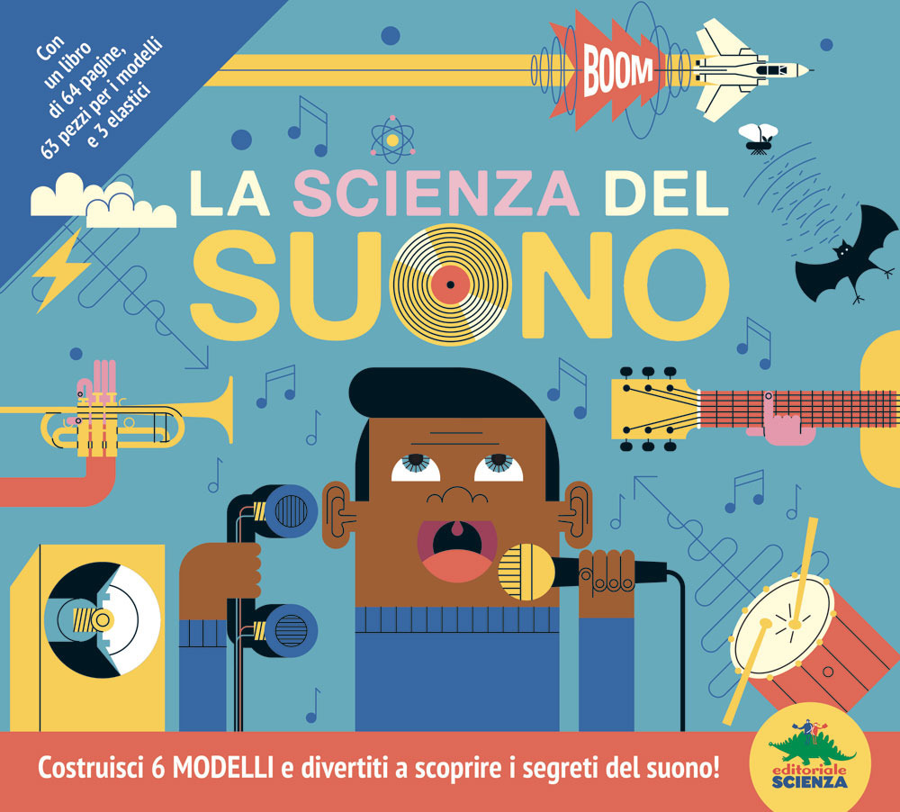 La scienza del suono. Costruisci 6 modelli e divertiti a scoprire i segreti del suono!