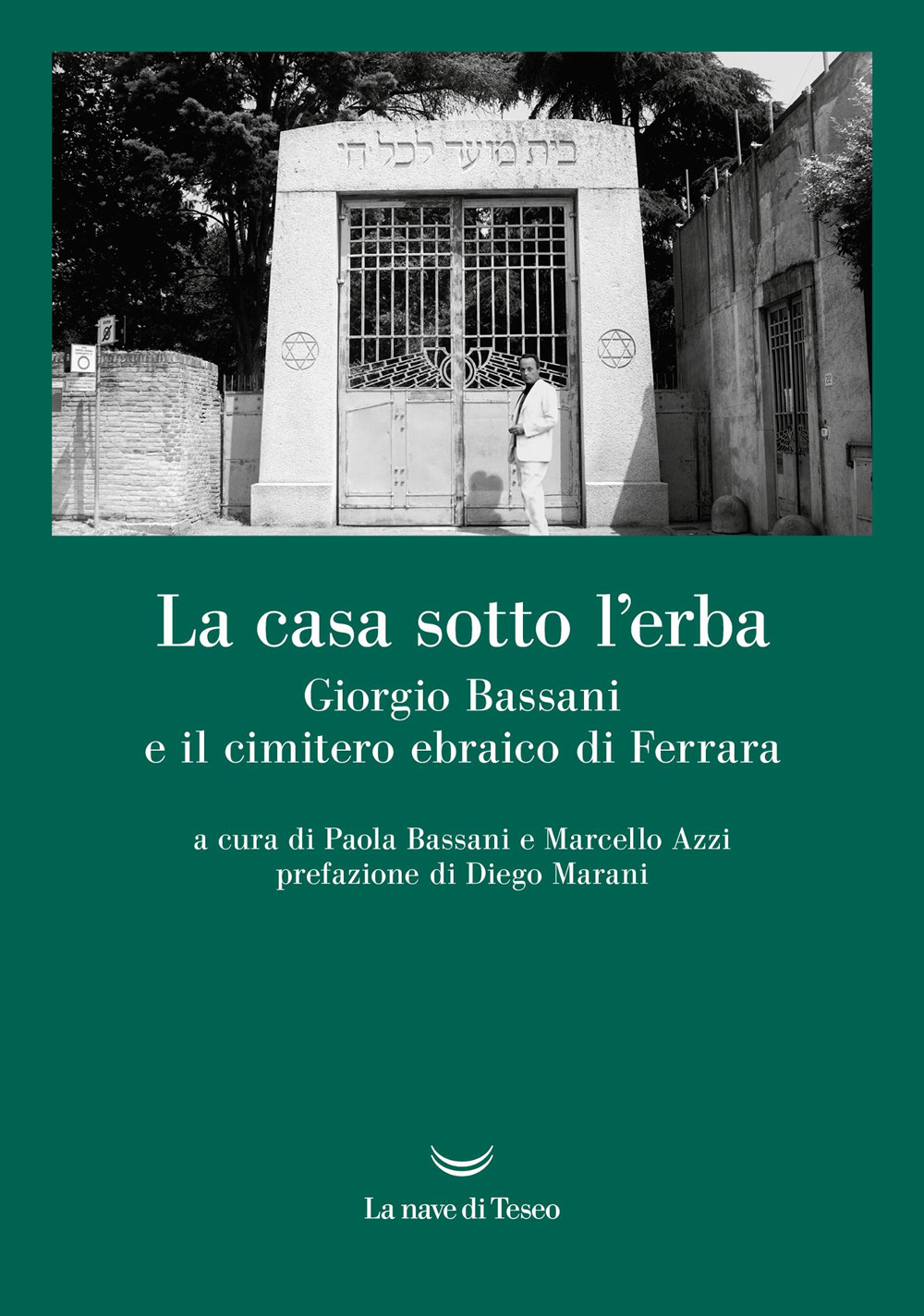 La casa sotto l'erba. Giorgio Bassani e il cimitero ebraico di Ferrara